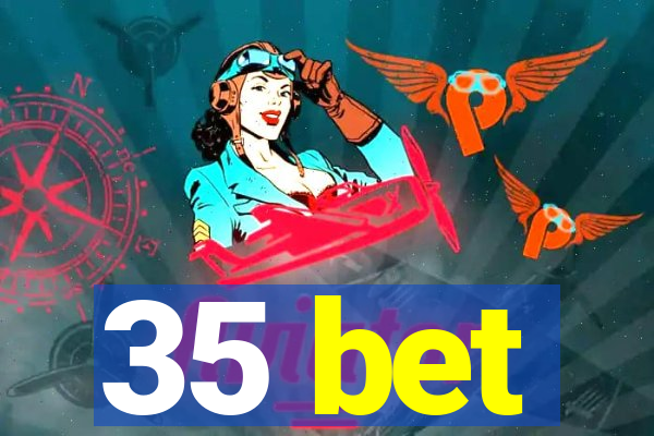 35 bet